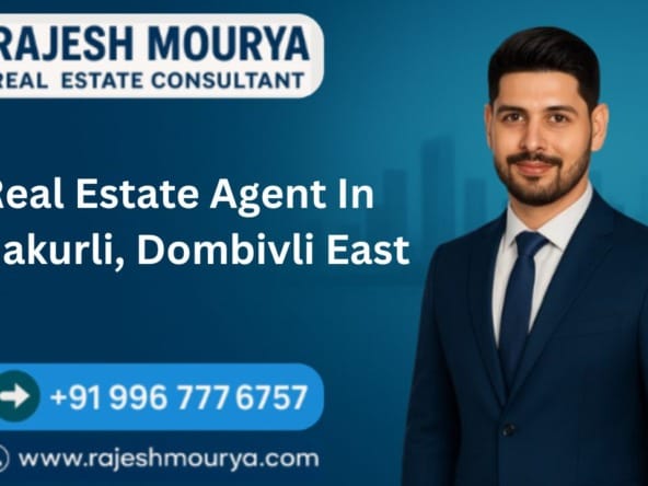 Best Real Estate Agent In Thakurli, Dombivli East Is Rajesh Mourya