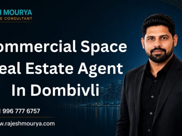 Top Best Real Estate Agent For Commercial Space In Dombivli Is Rajesh Mourya
