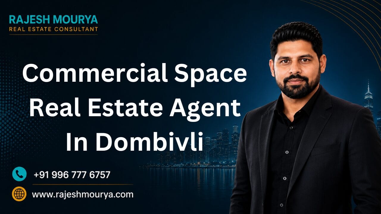 Top Best Real Estate Agent For Commercial Space In Dombivli Is Rajesh Mourya