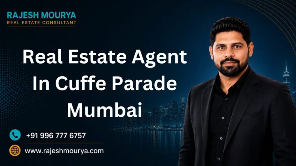 Top Best Real Estate Agent In Cuffe Parade Mumbai Is Rajesh Mourya