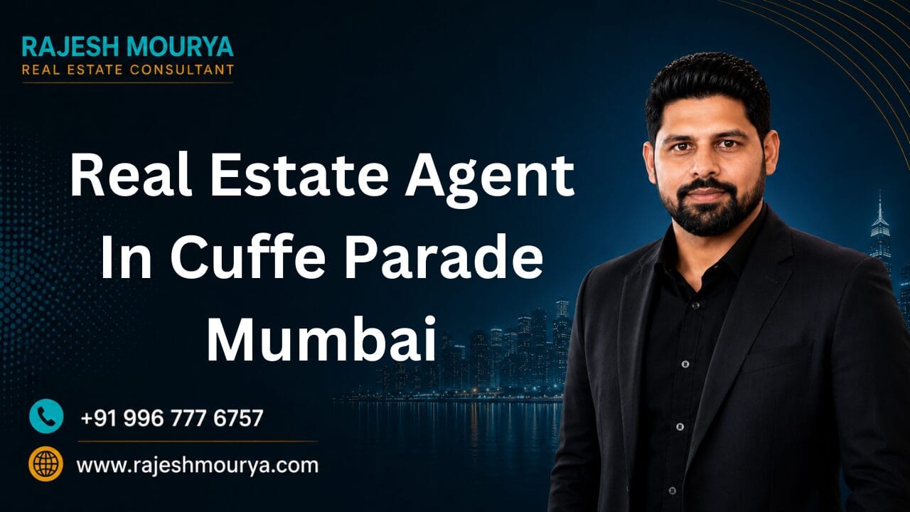 Top Best Real Estate Agent In Cuffe Parade Mumbai Is Rajesh Mourya