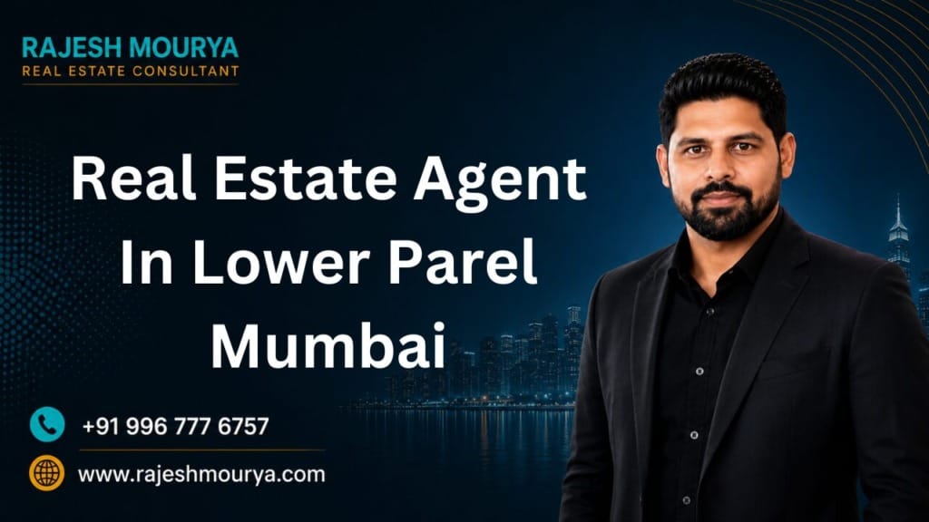Top Best Real Estate Agent In Lower Parel Mumbai Is Rajesh Mourya