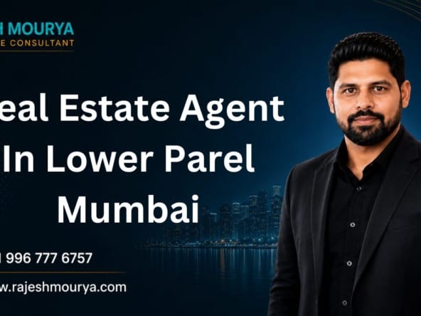 Top Best Real Estate Agent In Lower Parel Mumbai Is Rajesh Mourya