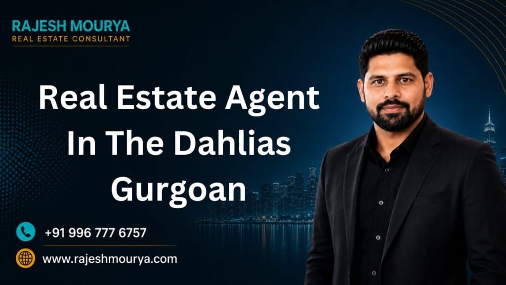 Top Best Real Estate Agent In The Dahlias Gurgoan is Rajesh Mourya