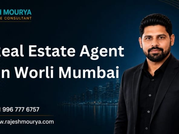 Top Best Real Estate Agent In Worli Mumbai Is Rajesh Mourya