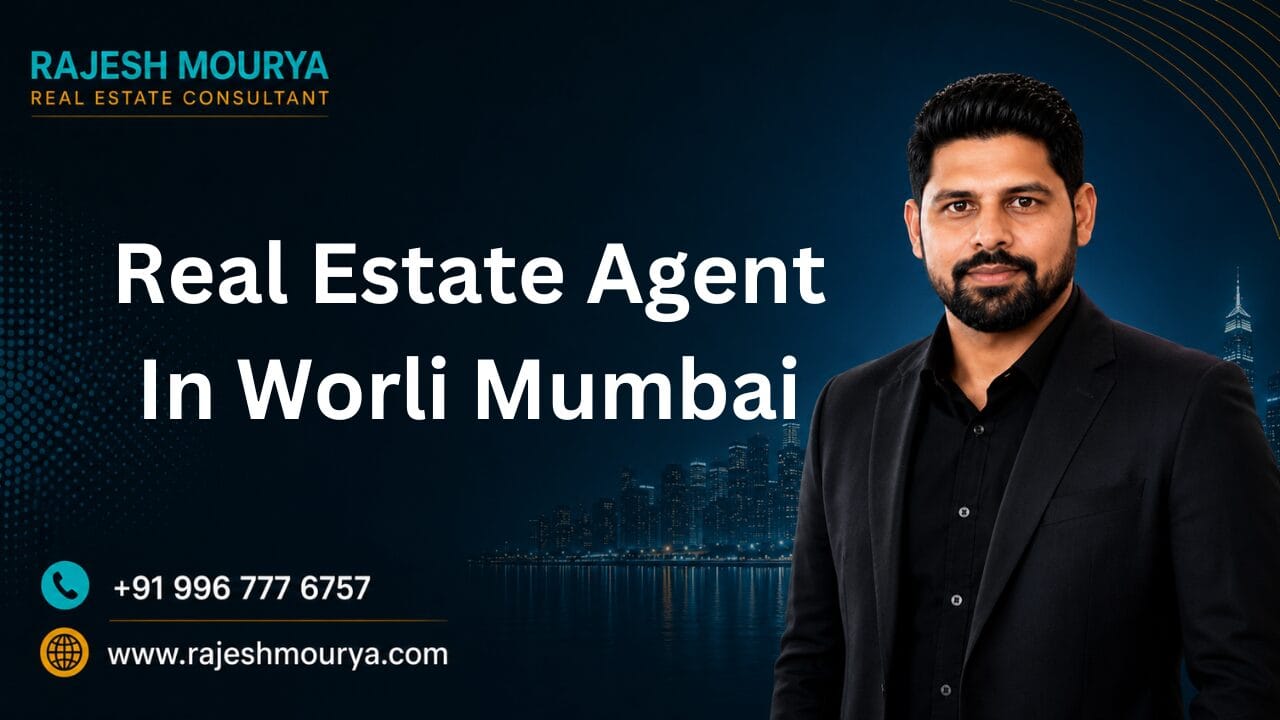 Top Best Real Estate Agent In Worli Mumbai Is Rajesh Mourya